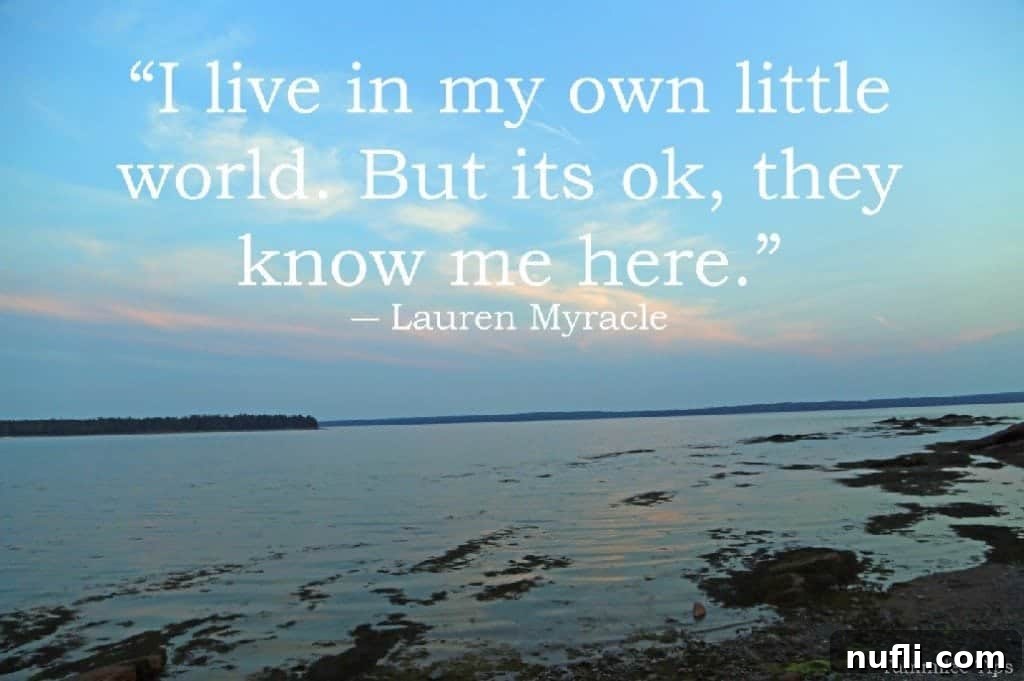 Quote: I live in my own little world. But it's ok, they know me here.